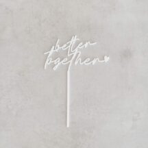 Cake Topper -Better together Script